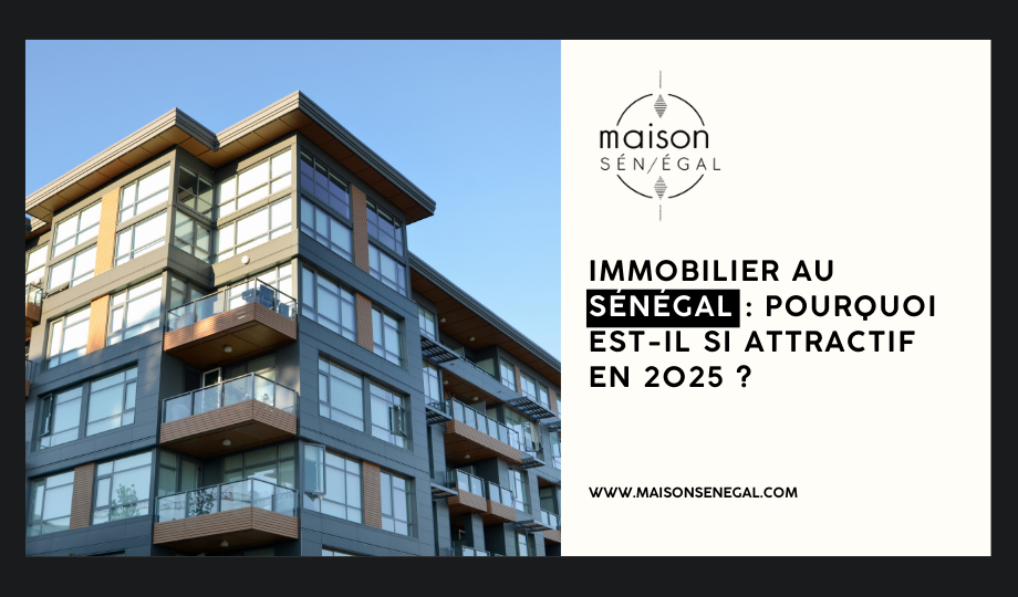 Immobilier au Sénégal Pourquoi est il si attractif en 2025 ?