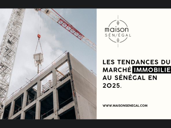 Les Tendances du Marché Immobilier au Sénégal en 2025