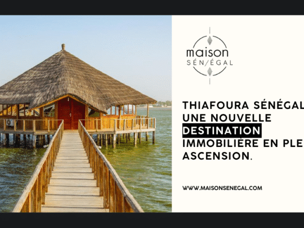 Thiafoura Sénégal Une nouvelle destination immobilière en pleine ascension