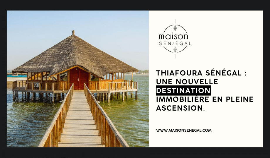 Thiafoura Sénégal Une nouvelle destination immobilière en pleine ascension